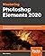 Mastering Adobe Photoshop Elements 2020: Supercharge your image editing using the latest features and techniques in Photoshop Elements