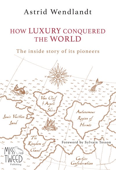 How Luxury Conquered the World: The inside story of its pioneers