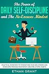 The Power of Daily Self-Discipline and The No-Excuses Mindset by Ethan Grant