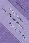 31 Daily Prayers for the Virtuous Woman: Proverbs 31:10-31