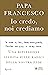 Io credo, noi crediamo by Pope Francis