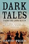 Dark Tales from the Long River: A Bloody History of Australia's North-West Frontier