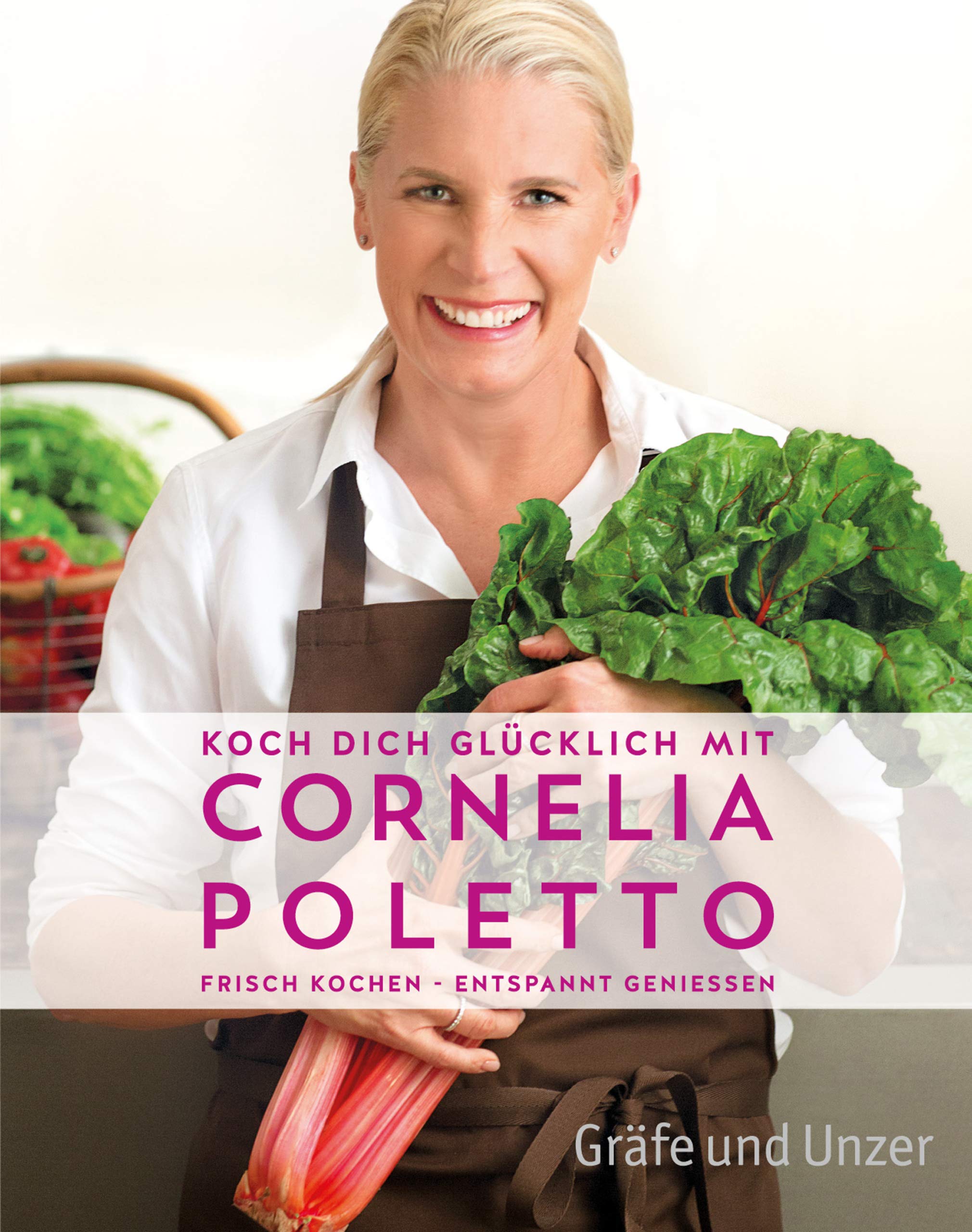 Koch dich glücklich mit Cornelia Poletto: Frisch kochen - entspannt genießen (Promi- und Fernsehköch*innen) (German Edition)