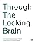 Through the Looking Brain