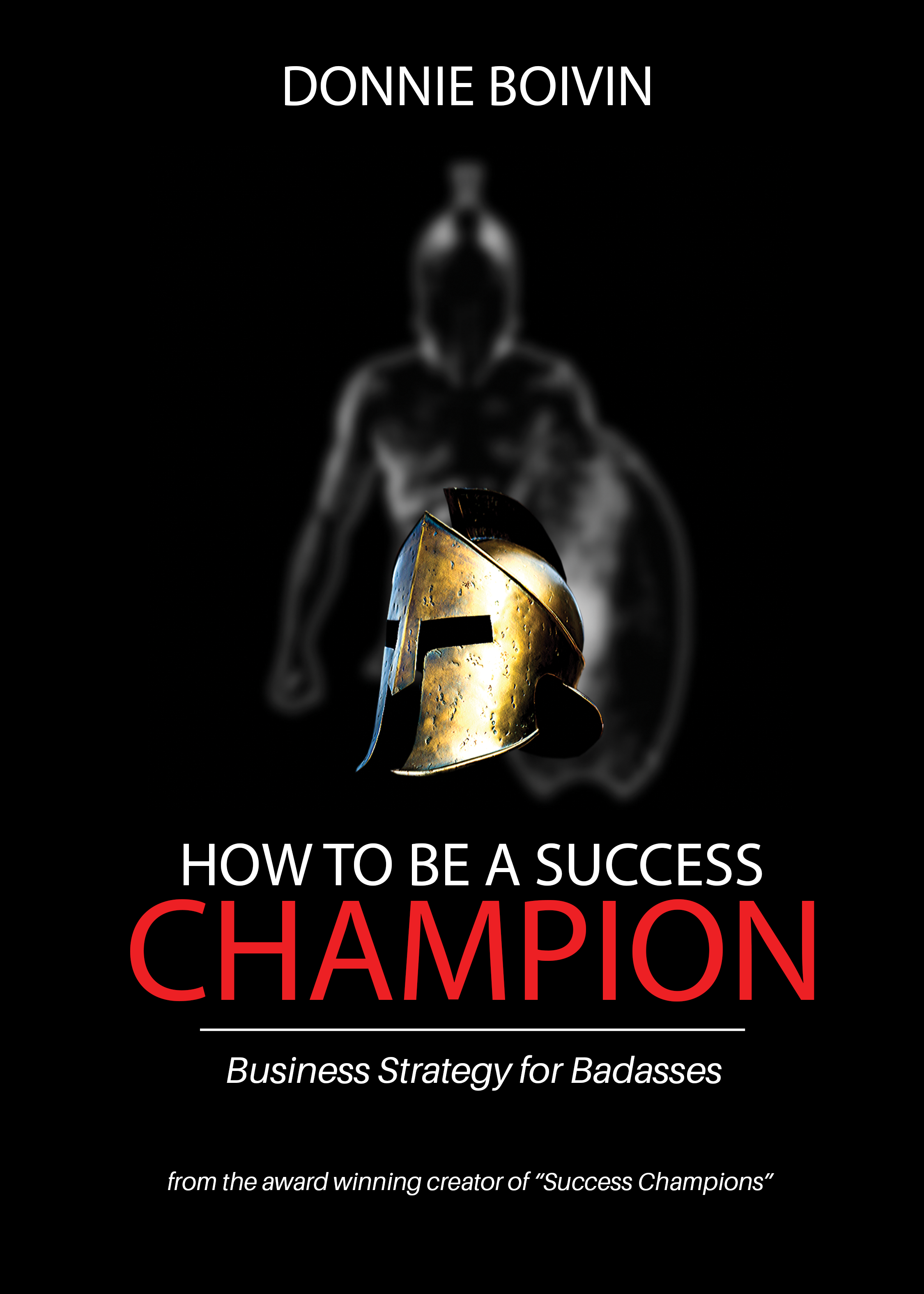 How to be a Success Champion: Business Strategy for Badasses