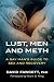 Lust, Men, and Meth: A Gay Man's Guide to Sex and Recovery