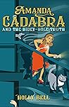 Amanda Cadabra and The Hidey-Hole Truth by Holly   Bell