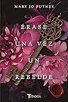 Érase una vez un rebelde by Mary Jo Putney