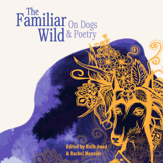 The Familiar Wild: On Dogs & Poetry