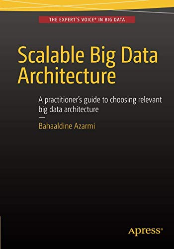 Scalable Big Data Architecture: A practitioners guide to choosing relevant Big Data architecture (Paperback)