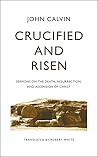 Crucified and Risen: sermons on the death, resurrection, and ascension of Christ