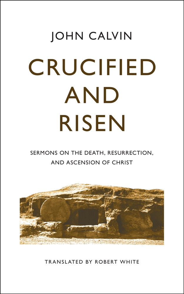 Crucified and Risen: sermons on the death, resurrection, and ascension of Christ (Hardcover)