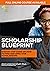 Scholarship Blueprint: Step-By-Step Guide on How to Find and Apply for Scholarships