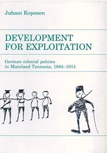 Development for Exploitation: German Colonial Policies in Mainland Tanzania, 1884-1914 (Studies on African History , Vol 10)