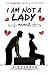 I am not a Lady by Ale Flores