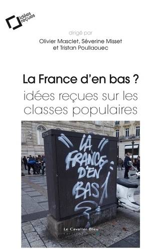 La France d'en bas? Idées reçues sur les classes populaires (Paperback)
