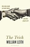 The Trick: Why Some People Can Make Money and Other People Can't The Trick: Why Some People Can Make Money and Other People Can't