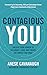 Contagious You: Unlock Your Power to Influence, Lead, and Create the Impact You Want