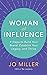 Woman of Influence: 9 Steps to Build Your Brand, Establish Your Legacy, and Thrive