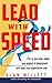 Lead with Speed: Fire Up Your Team, Power Your Engines of Development, and Make Your Organization Soar