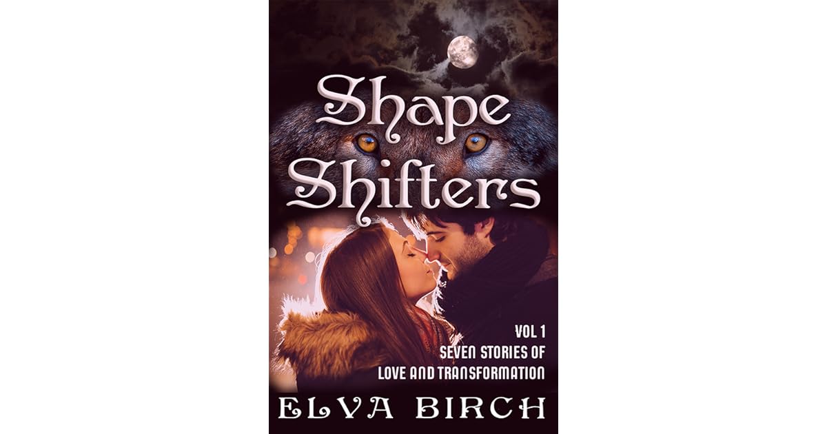 Shape Shifters; vol 1 by Elva Birch