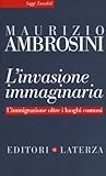L'invasione immaginaria. L'immigrazione oltre i luoghi comuni