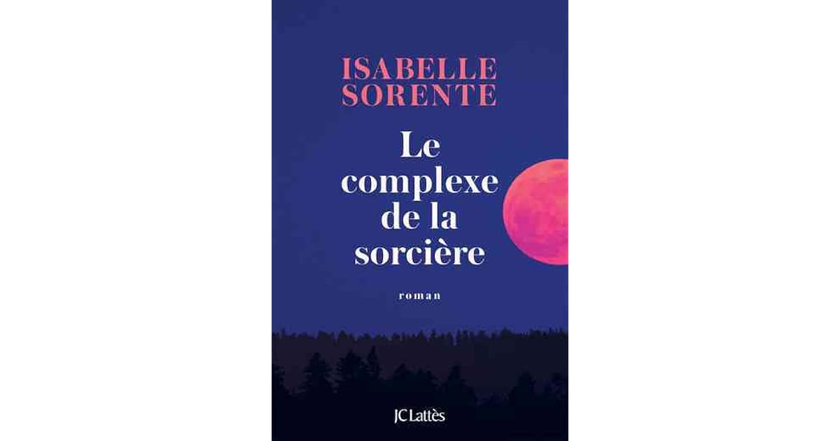 Le Complexe de la sorcière by Isabelle Sorente Le Complexe de la sorcière by Isabelle Sorente