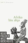 Afrika bis 1850: Neue Fischer Weltgeschichte. Band 19 Afrika bis 1850: Neue Fischer Weltgeschichte. Band 19