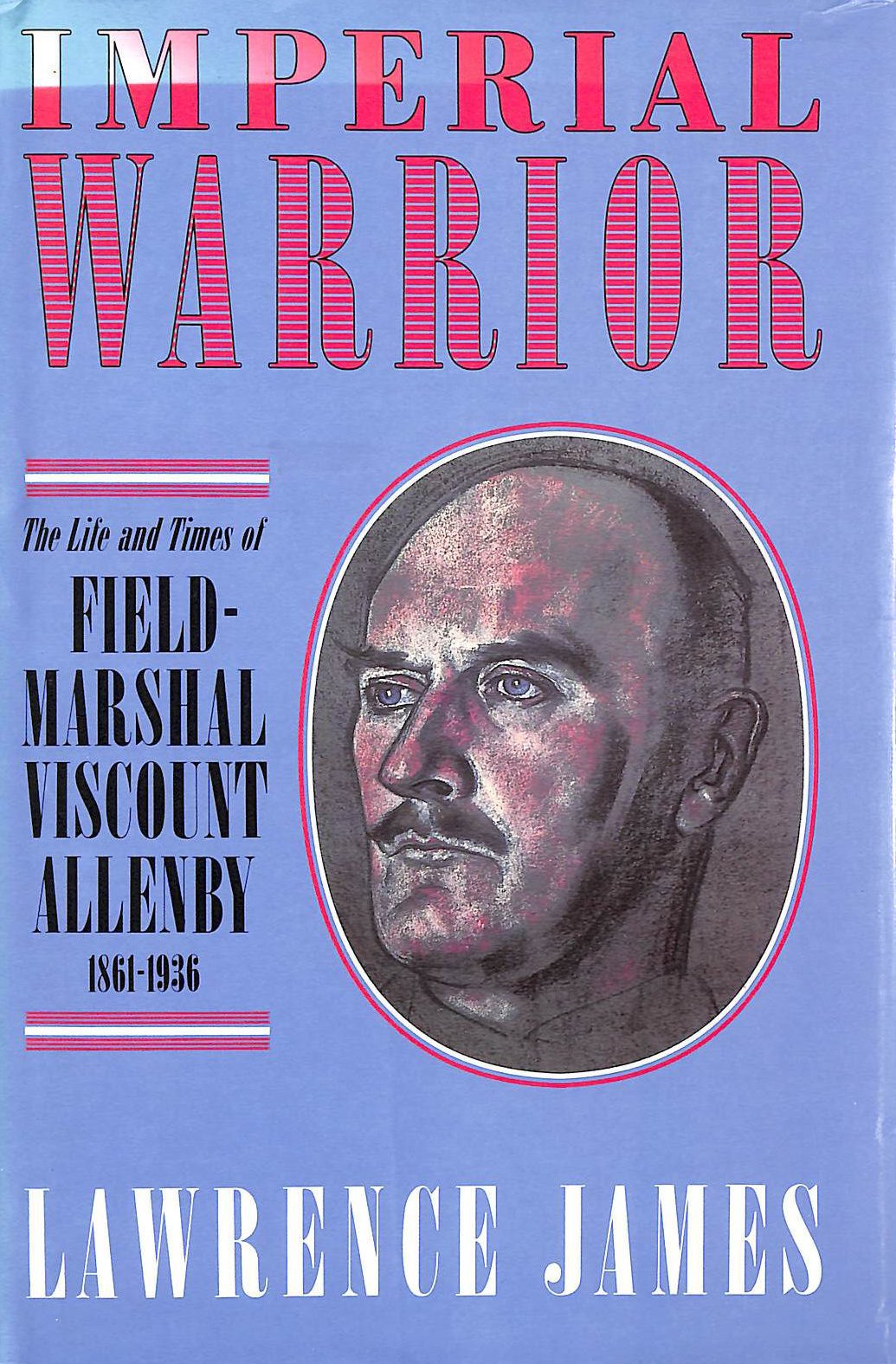 Imperial Warrior: The Life and Times of Field-Marshal Viscount Allenby 1861-1936 (Hardcover)