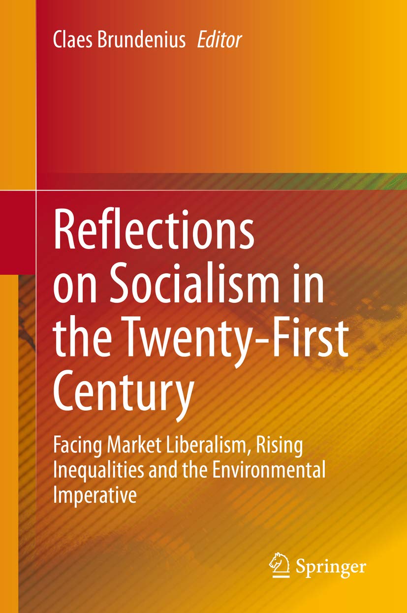 Reflections on Socialism in the Twenty-First Century: Facing Market Liberalism, Rising Inequalities and the Environmental Imperative (Kindle Edition)