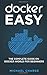 Docker Easy: The Complete Guide on Docker World for Beginners