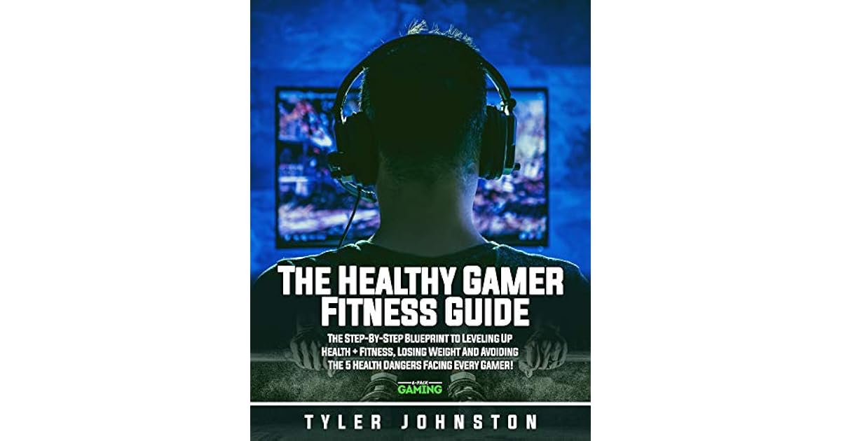 The Healthy Gamer Fitness Guide The StepbyStep Blueprint to Leveling