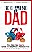 Becoming a Dad: The First-Time Dad's Guide to Pregnancy Preparation (101 Tips For Expectant Dads) (Positive Parenting)