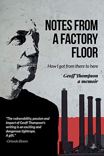 Notes From A Factory Floor: How I got from there to here (Kindle Edition)