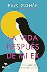 La vida después de mi ex by Rayo Guzmán