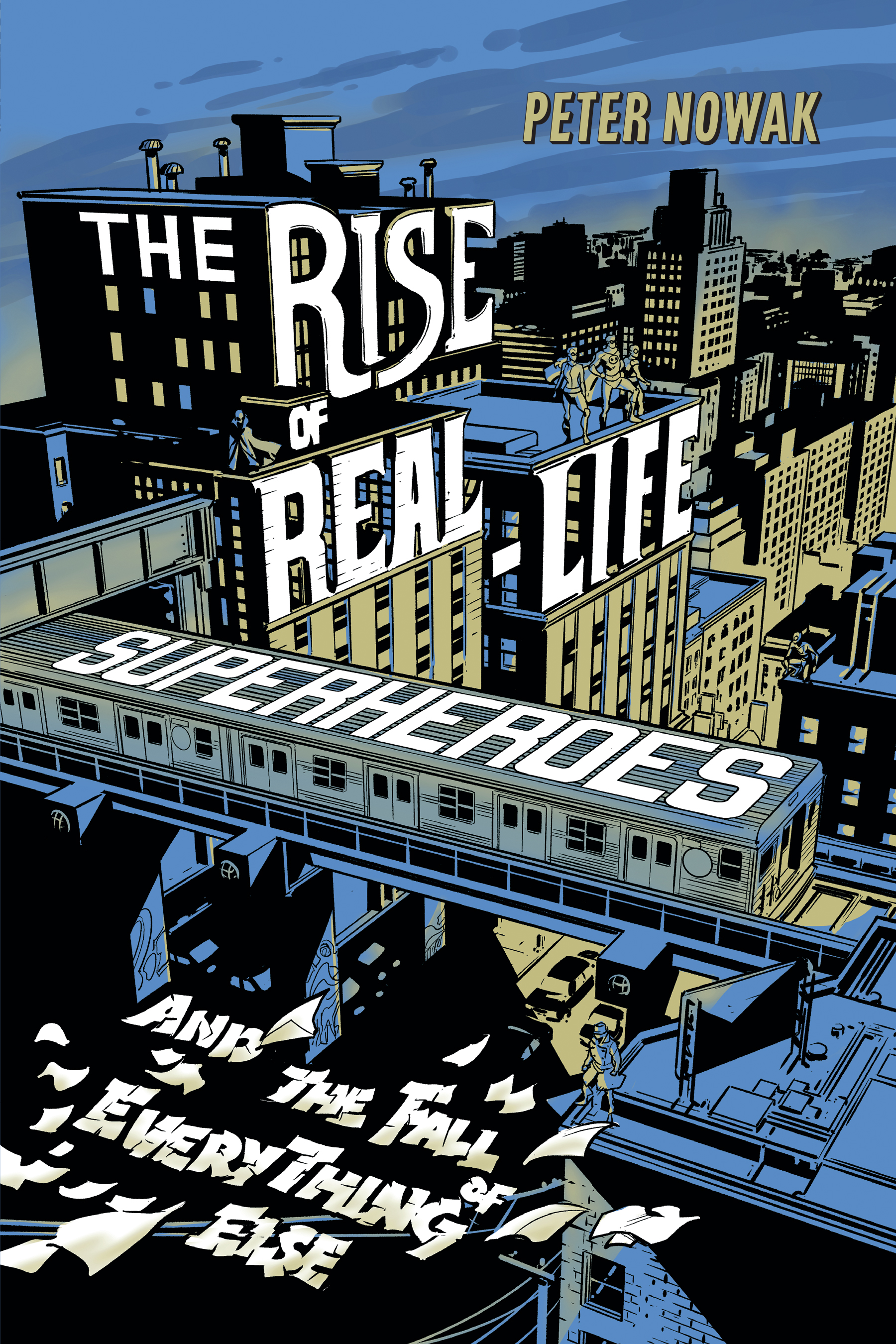 The Rise of Real-Life Superheroes: and the Fall of Everything Else (Paperback)