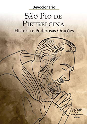 Devocionário São Pio de Pietrelcina: História e Poderosas Orações (Portuguese Edition)