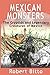 Mexican Monsters: The Cryptids and Legendary Creatures of Mexico
