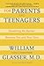 For Parents and Teenagers by William Glasser