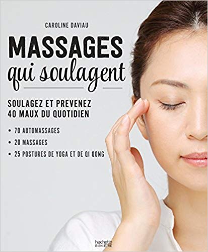Massages Qui Soulagent : Soulagez et prévenez 40 maux du quotidien