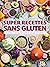 Super recettes sans gluten:...