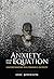 Anxiety and the Equation: U...