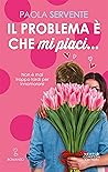 Il problema è che mi piaci by Paola Servente