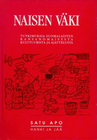 Naisen väki: Tutkimuksia suomalaisten kansanomaisesta kulttuurista ja ajattelusta (Hardcover)