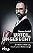 Urteil: ungerecht: Ein Richter deckt auf, warum unsere Justiz versagt