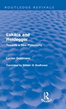 Lukács and Heidegger: Towards a New Philosophy