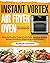 Instant Vortex Air Fryer Oven Cookbook: Easy and Healthy Recipes to Air Fryer, Roasting, Broiling, Baking, Reheating, Dehydrating, and Rotisserie.