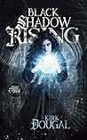 Black Shadow Rising (A Tale of Bone and Steel #2) Black Shadow Rising (A Tale of Bone and Steel #2)