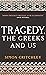 Tragedy, the Greeks and Us