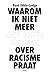 Waarom ik niet meer met witte mensen over racisme praat